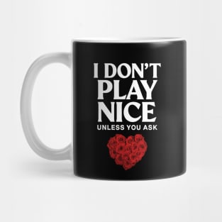 I Don't play nice unless you ask Mug